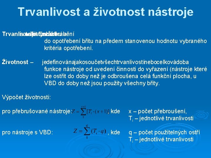 Trvanlivost a životnost nástroje Trvanlivost součet to všech čistých je – časů řezání začátku