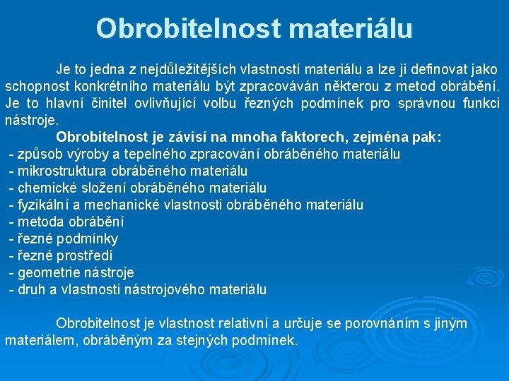 Obrobitelnost materiálu Je to jedna z nejdůležitějších vlastností materiálu a lze ji definovat jako