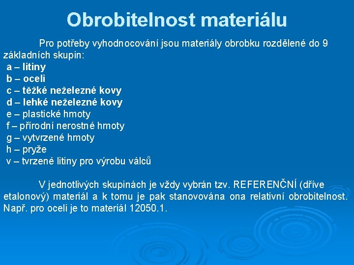 Obrobitelnost materiálu Pro potřeby vyhodnocování jsou materiály obrobku rozdělené do 9 základních skupin: a