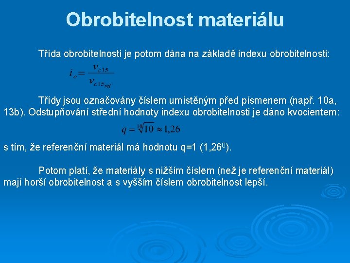 Obrobitelnost materiálu Třída obrobitelnosti je potom dána na základě indexu obrobitelnosti: Třídy jsou označovány