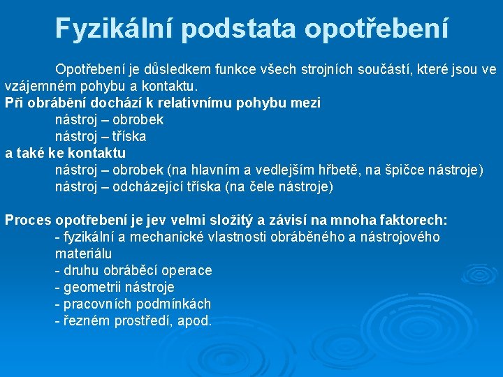 Fyzikální podstata opotřebení Opotřebení je důsledkem funkce všech strojních součástí, které jsou ve vzájemném