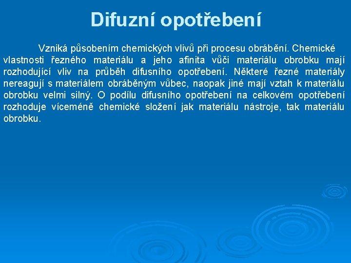 Difuzní opotřebení Vzniká působením chemických vlivů při procesu obrábění. Chemické vlastnosti řezného materiálu a