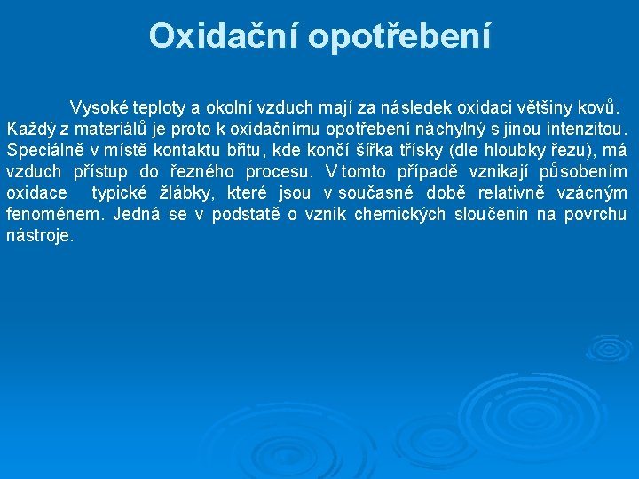 Oxidační opotřebení Vysoké teploty a okolní vzduch mají za následek oxidaci většiny kovů. Každý