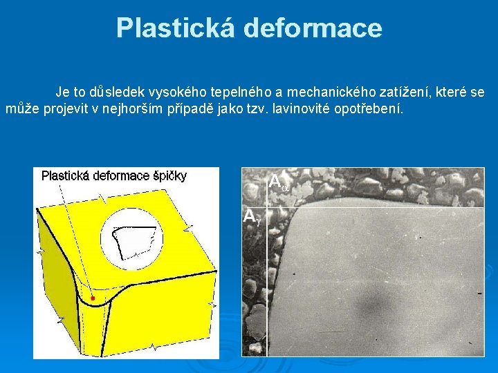 Plastická deformace Je to důsledek vysokého tepelného a mechanického zatížení, které se může projevit