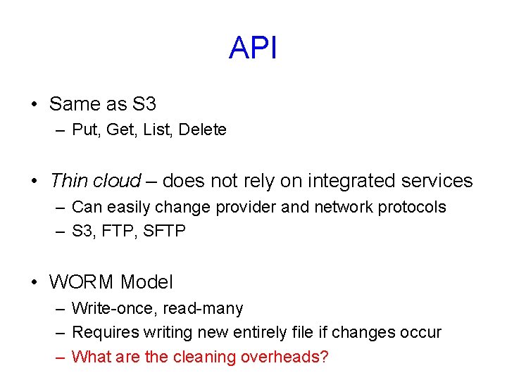 API • Same as S 3 – Put, Get, List, Delete • Thin cloud