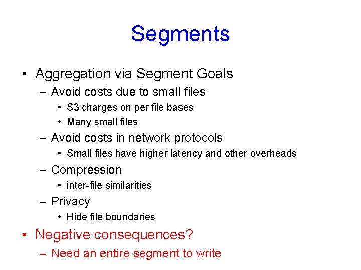 Segments • Aggregation via Segment Goals – Avoid costs due to small files •