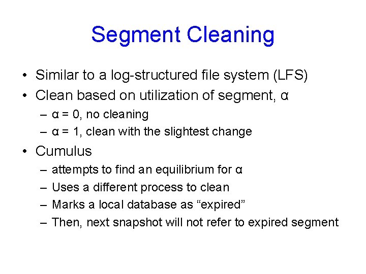 Segment Cleaning • Similar to a log-structured file system (LFS) • Clean based on