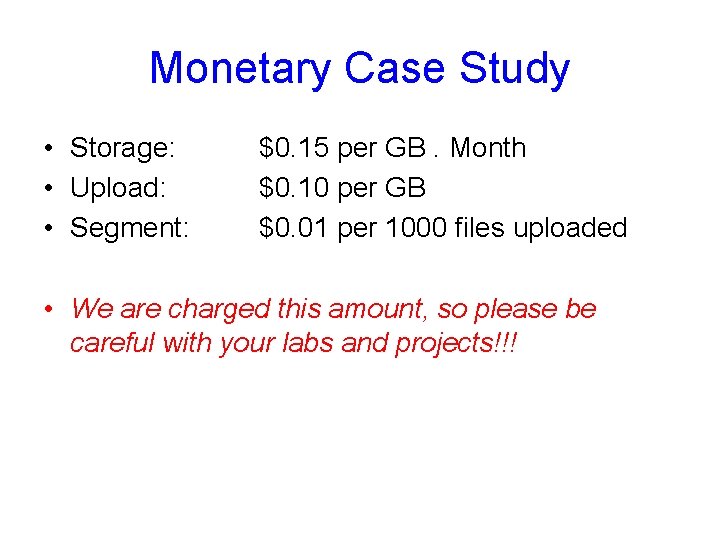 Monetary Case Study • Storage: • Upload: • Segment: $0. 15 per GB. Month