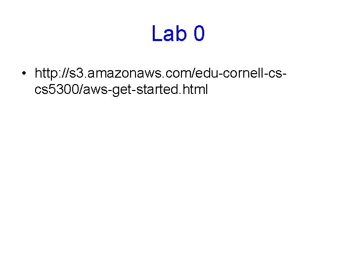 Lab 0 • http: //s 3. amazonaws. com/edu-cornell-cscs 5300/aws-get-started. html 