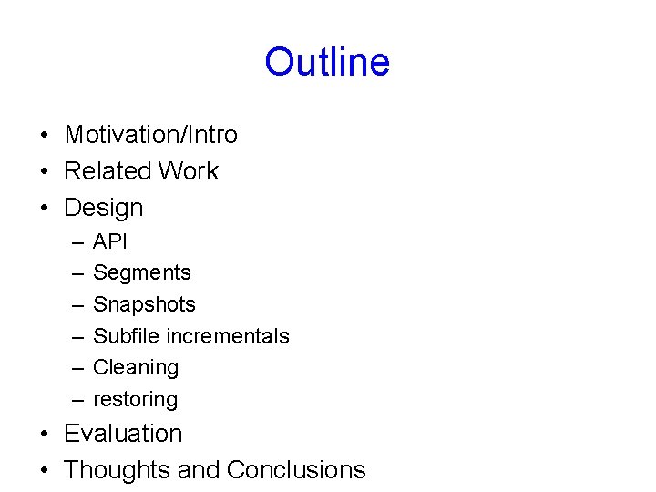 Outline • Motivation/Intro • Related Work • Design – – – API Segments Snapshots