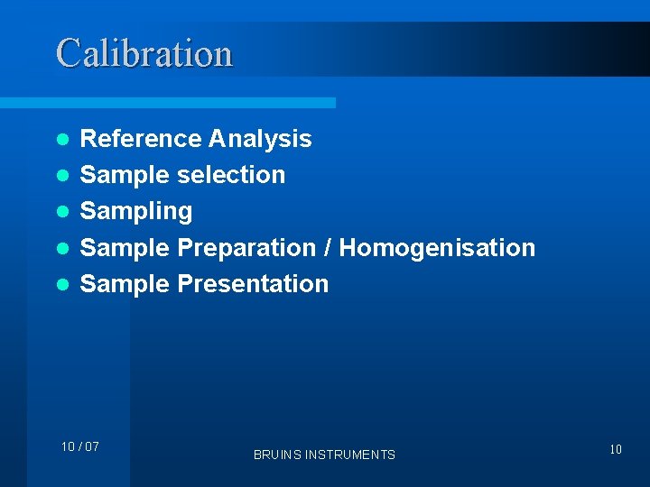 Calibration l l l Reference Analysis Sample selection Sampling Sample Preparation / Homogenisation Sample