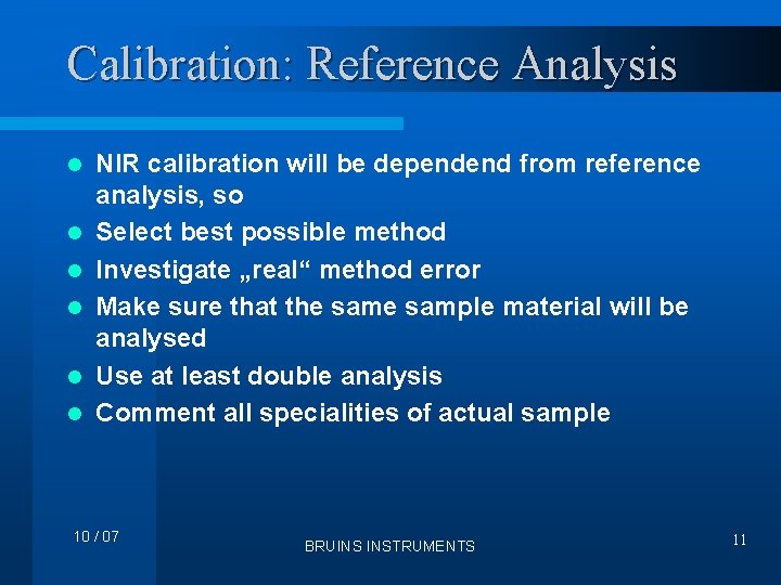 Calibration: Reference Analysis l l l NIR calibration will be dependend from reference analysis,
