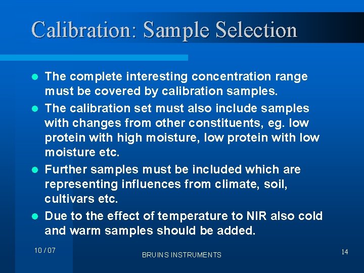 Calibration: Sample Selection The complete interesting concentration range must be covered by calibration samples.