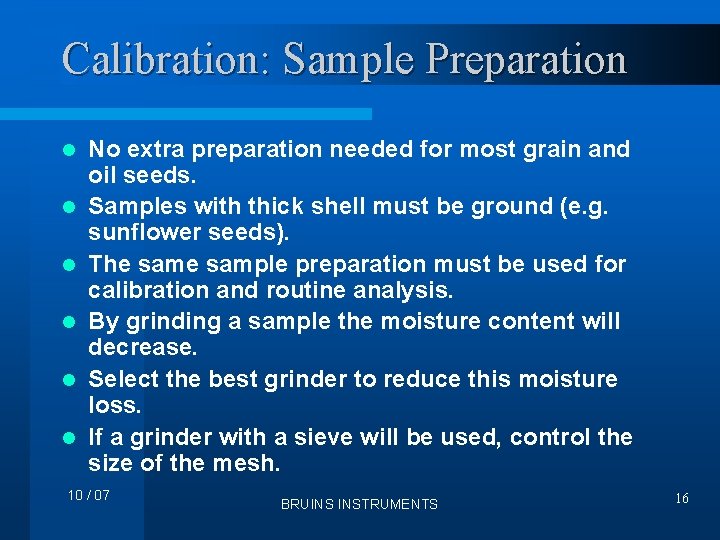 Calibration: Sample Preparation l l l No extra preparation needed for most grain and