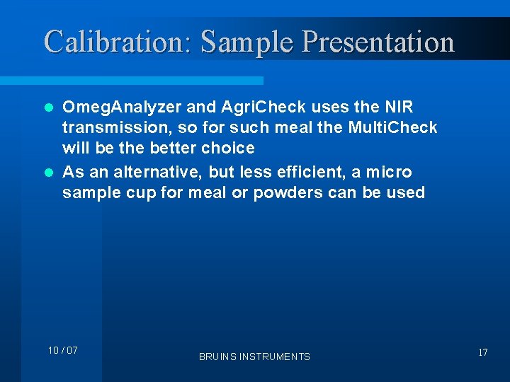 Calibration: Sample Presentation Omeg. Analyzer and Agri. Check uses the NIR transmission, so for