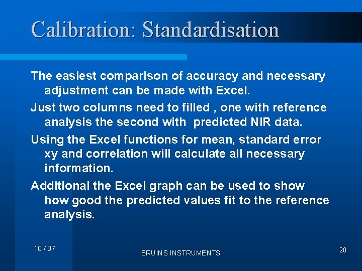 Calibration: Standardisation The easiest comparison of accuracy and necessary adjustment can be made with