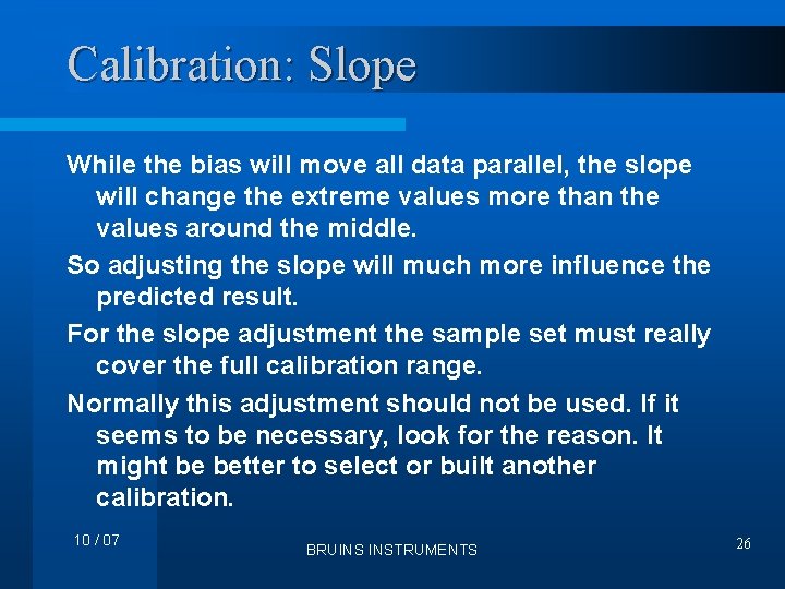 Calibration: Slope While the bias will move all data parallel, the slope will change