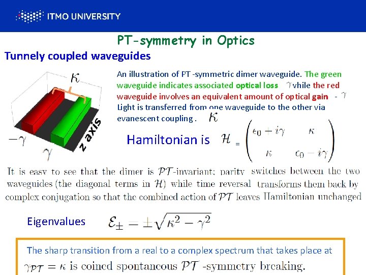 PT-symmetry in Optics Tunnely coupled waveguides An illustration of PT -symmetric dimer waveguide. The