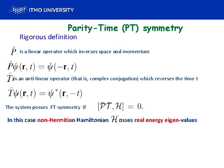 Parity-Time (PT) symmetry Rigorous definition is a linear operator which inverses space and momentum