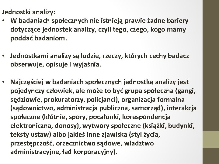 Jednostki analizy: • W badaniach społecznych nie istnieją prawie żadne bariery dotyczące jednostek analizy,