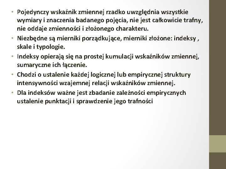  • Pojedynczy wskaźnik zmiennej rzadko uwzględnia wszystkie wymiary i znaczenia badanego pojęcia, nie