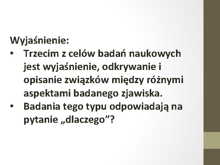 Wyjaśnienie: • Trzecim z celów badań naukowych jest wyjaśnienie, odkrywanie i opisanie związków między