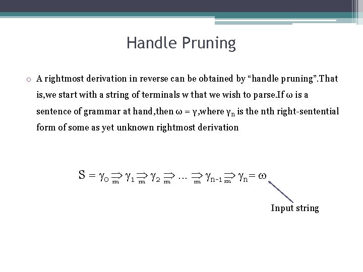 Handle Pruning o A rightmost derivation in reverse can be obtained by “handle pruning”.
