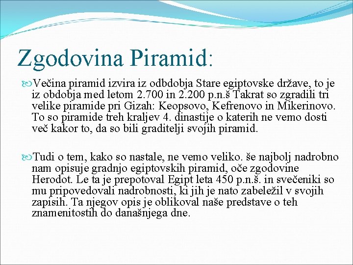 Zgodovina Piramid: Večina piramid izvira iz odbdobja Stare egiptovske države, to je iz obdobja