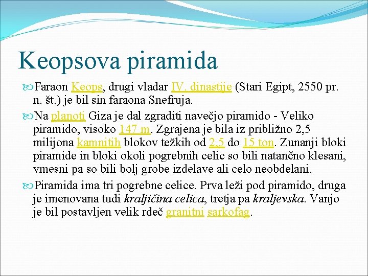 Keopsova piramida Faraon Keops, drugi vladar IV. dinastije (Stari Egipt, 2550 pr. n. št.