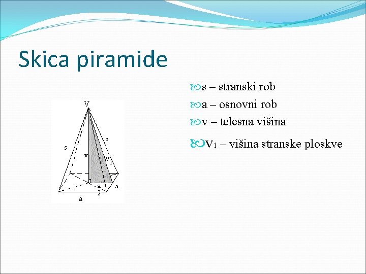 Skica piramide s – stranski rob a – osnovni rob v – telesna višina