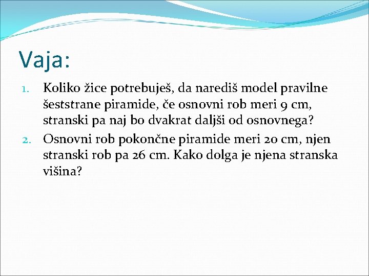 Vaja: Koliko žice potrebuješ, da narediš model pravilne šeststrane piramide, če osnovni rob meri