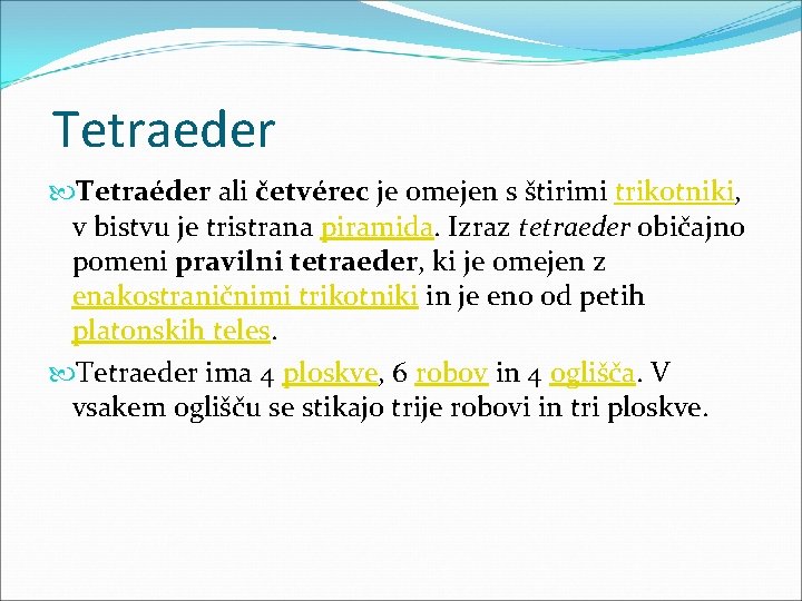 Tetraeder Tetraéder ali četvérec je omejen s štirimi trikotniki, v bistvu je tristrana piramida.