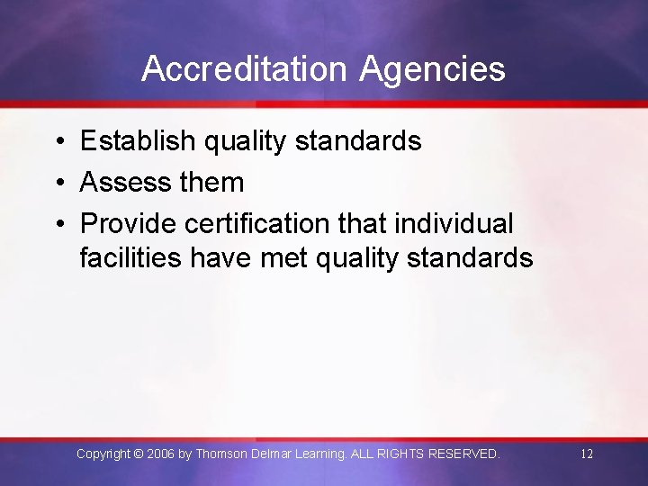 Accreditation Agencies • Establish quality standards • Assess them • Provide certification that individual