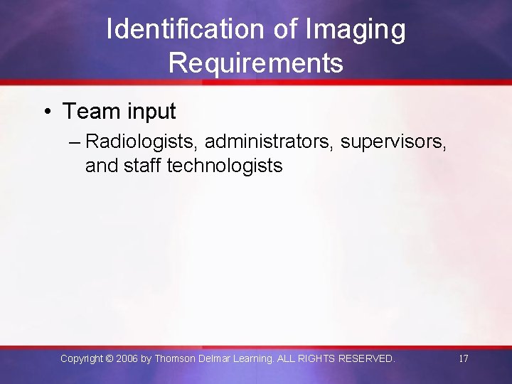 Identification of Imaging Requirements • Team input – Radiologists, administrators, supervisors, and staff technologists