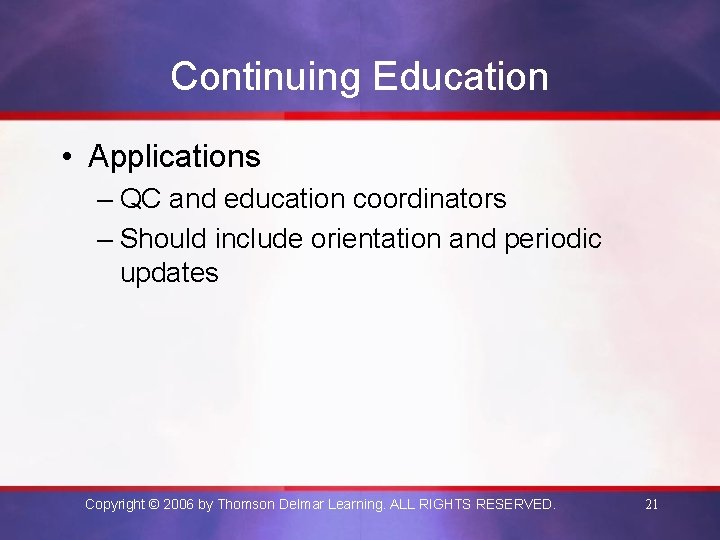 Continuing Education • Applications – QC and education coordinators – Should include orientation and