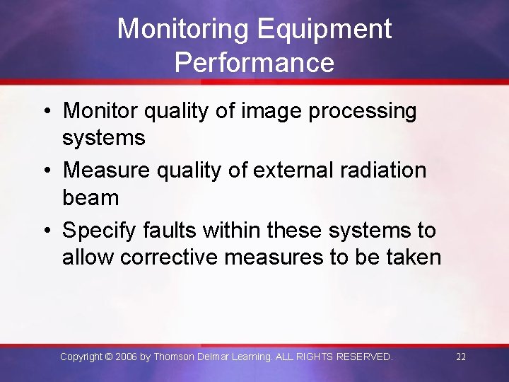 Monitoring Equipment Performance • Monitor quality of image processing systems • Measure quality of