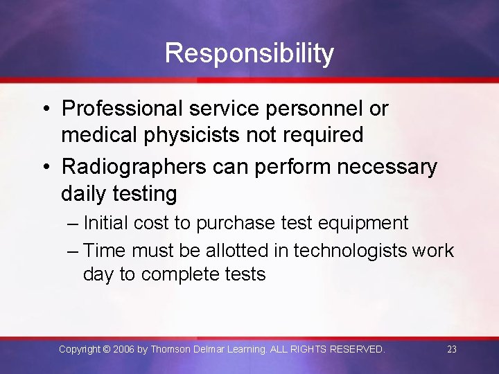 Responsibility • Professional service personnel or medical physicists not required • Radiographers can perform