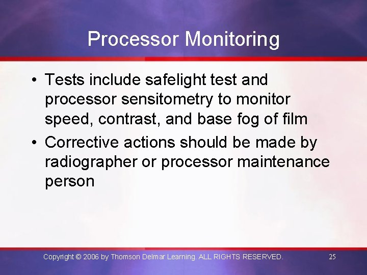 Processor Monitoring • Tests include safelight test and processor sensitometry to monitor speed, contrast,