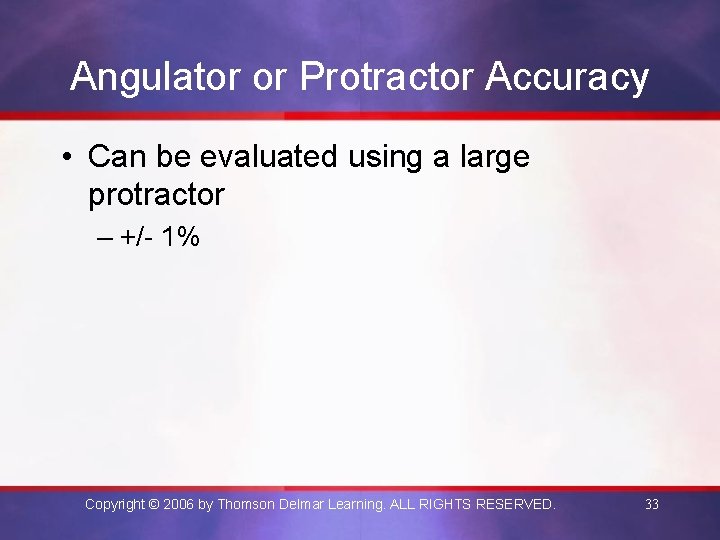 Angulator or Protractor Accuracy • Can be evaluated using a large protractor – +/-