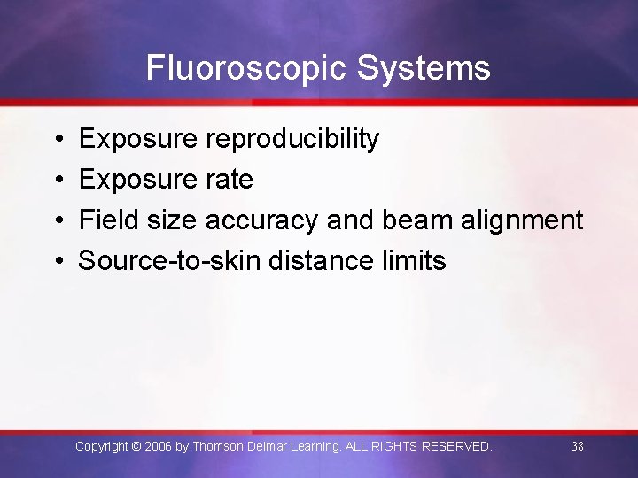 Fluoroscopic Systems • • Exposure reproducibility Exposure rate Field size accuracy and beam alignment