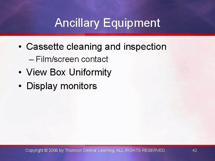 Ancillary Equipment • Cassette cleaning and inspection – Film/screen contact • View Box Uniformity