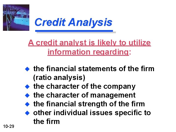 Credit Analysis A credit analyst is likely to utilize information regarding: u u u