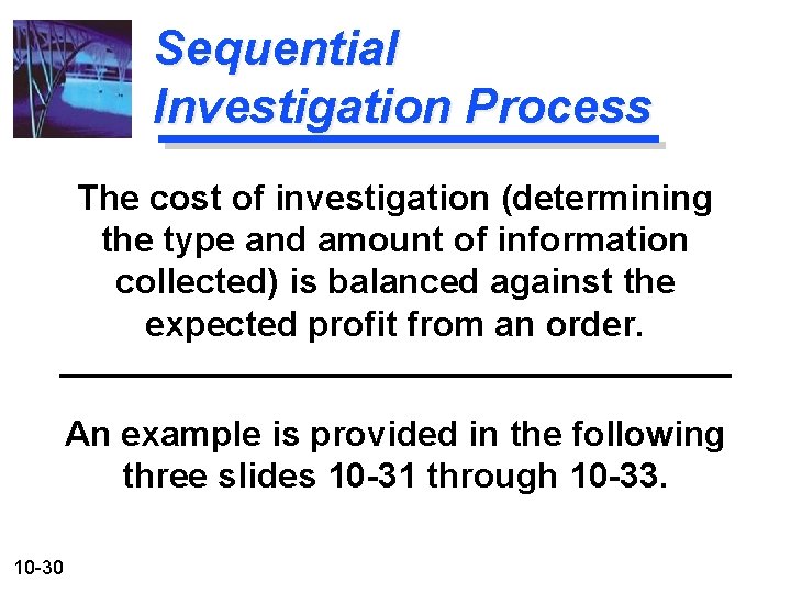 Sequential Investigation Process The cost of investigation (determining the type and amount of information