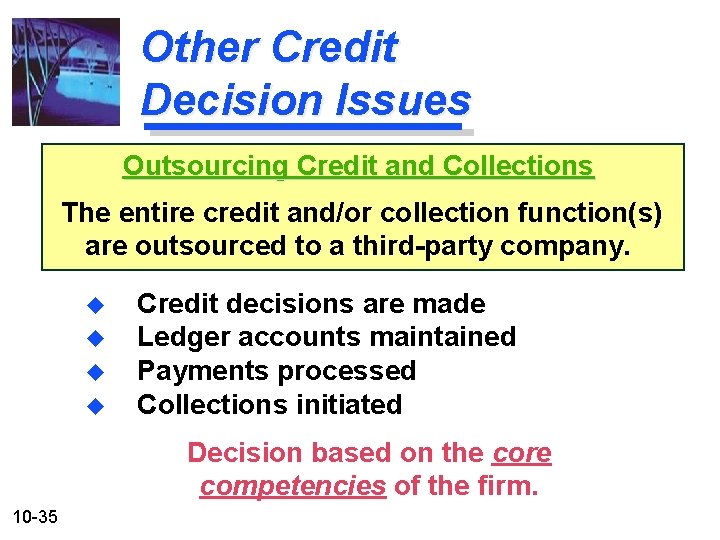 Other Credit Decision Issues Outsourcing Credit and Collections The entire credit and/or collection function(s)
