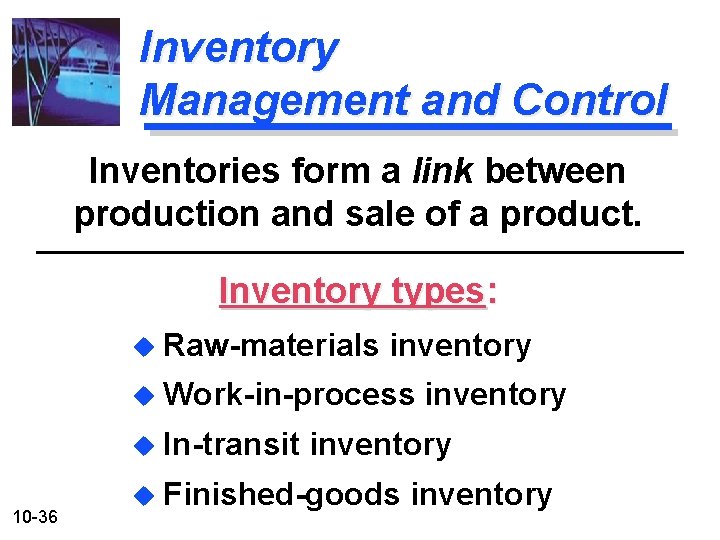 Inventory Management and Control Inventories form a link between production and sale of a