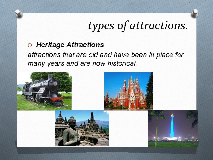 types of attractions. O Heritage Attractions attractions that are old and have been in