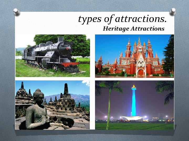 types of attractions. Heritage Attractions O 