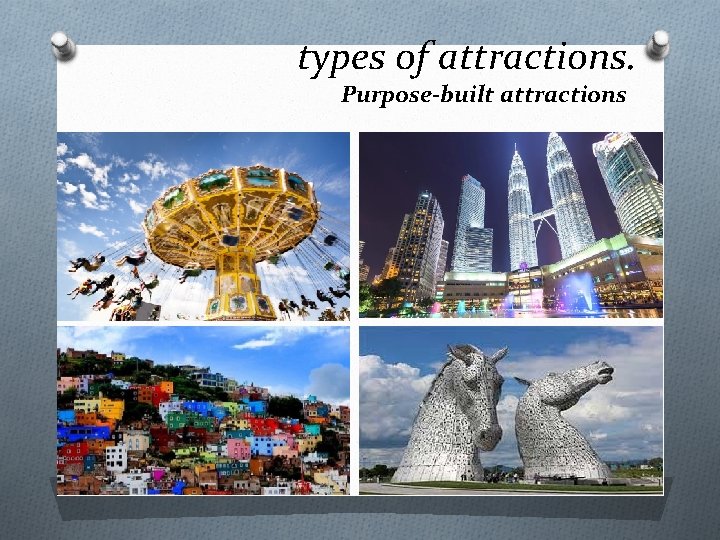 types of attractions. Purpose-built attractions 