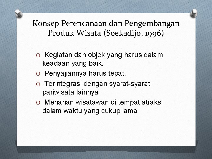 Konsep Perencanaan dan Pengembangan Produk Wisata (Soekadijo, 1996) O Kegiatan dan objek yang harus