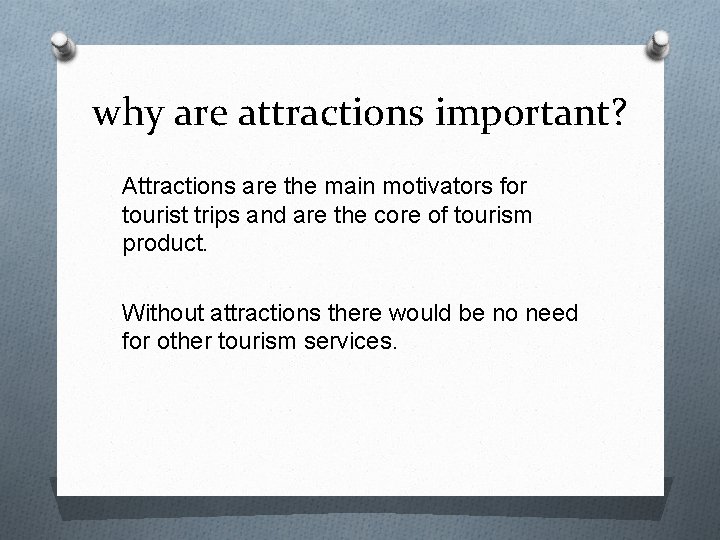 why are attractions important? Attractions are the main motivators for tourist trips and are